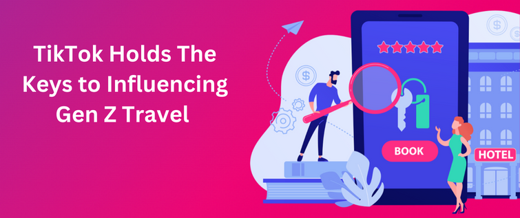TikTok influencing travel decisions in gen Z 